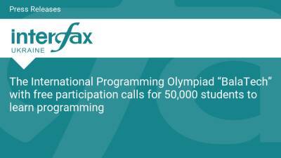 The International Programming Olympiad “BalaTech” with free participation calls for 50,000 students to learn programming - en.interfax.com.ua - Japan