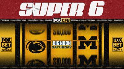 FOX Bet Super 6: $10,000 big noon Saturday Featuring Penn State-Michigan
