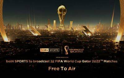 beIN SPORTS to broadcast 22 matches of the FIFA World Cup Qatar 2022™ free-to-air to celebrate first World Cup in Arab world