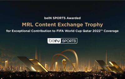 Gianni Infantino - Luka Modric - Pierre Gasly - Ruud Gullit - beIN SPORTS Awarded MRL Content Exchange Trophy for its Contribution to Exceptional FIFA World Cup Qatar 2022™ Coverage - beinsports.com - Qatar - France - Croatia - Brazil - Argentina - China