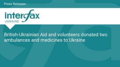 British-Ukrainian Aid and volunteers donated two ambulances and medicines to Ukraine
