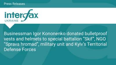 Businessman Igor Kononenko donated bulletproof vests and helmets to special battalion “Skif”, NGO “Sprava hromad”, military unit and Kyiv’s Territorial Defense Forces