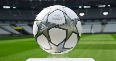The reason why the 2021-2022 Champions League Final ball has 'Peace' written on it - msn.com - Russia - France - Ukraine