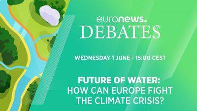 The future of water: How can Europe fight the climate crisis? - euronews.com
