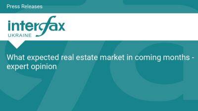 What expected real estate market in coming months - expert opinion - en.interfax.com.ua