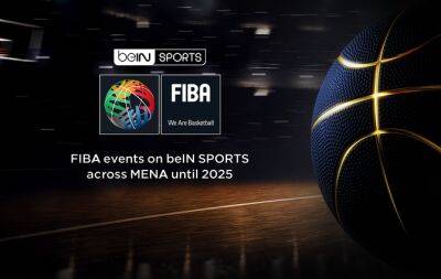 beIN MEDIA GROUP AND FIBA ANNOUNCE PARTNERSHIP EXTENSION IN MENA UNTIL 2025