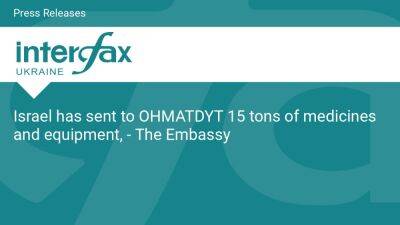 Israel has sent to OHMATDYT 15 tons of medicines and equipment, - The Embassy - en.interfax.com.ua - Ukraine - Hungary - Israel