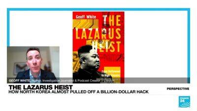 'The Lazarus Heist': The rise and threat of hacking networks in North Korea - france24.com - France - North Korea