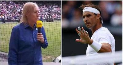 Rafael Nadal labelled as ‘prima donna' by Martina Navratilova at Wimbledon