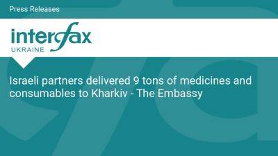 Israeli partners delivered 9 tons of medicines and consumables to Kharkiv - The Embassy