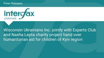 Wisconsin Ukrainians Inc. jointly with Experts Club and Nasha Lepta charity project hand over humanitarian aid for children of Kyiv region - en.interfax.com.ua - Ukraine - Usa - state Wisconsin