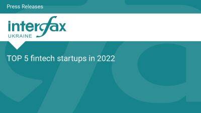 TOP 5 fintech startups in 2022 - en.interfax.com.ua