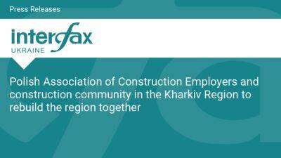Polish Association of Construction Employers and construction community in the Kharkiv Region to rebuild the region together