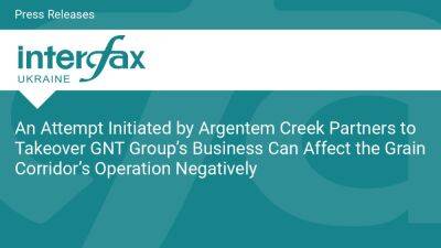 An Attempt Initiated by Argentem Creek Partners to Takeover GNT Group’s Business Can Affect the Grain Corridor’s Operation Negatively