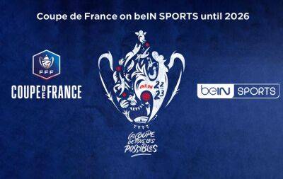 beIN SPORTS TO BROADCAST COUPE DE FRANCE IN A DEAL UNTIL 2026