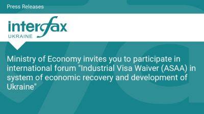Ministry of Economy invites you to participate in international forum "Industrial Visa Waiver (ASAA) in system of economic recovery and development of Ukraine"