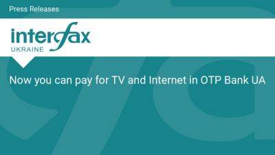 Now you can pay for TV and Internet in OTP Bank UA - en.interfax.com.ua