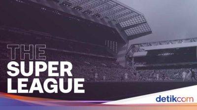 European Super League Lahir Kembali, Begini Formatnya - sport.detik.com