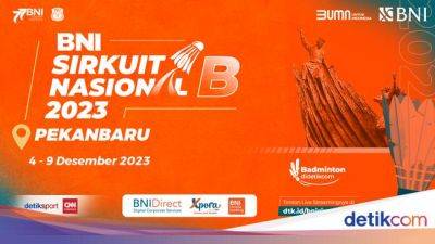 Live Final BNI Sirkuit Nasional B Riau 2023, Saksikan di Sini - sport.detik.com - Indonesia