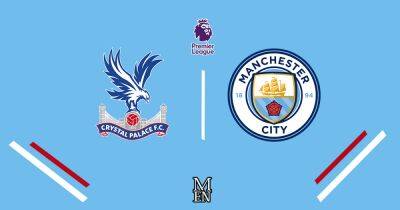 Crystal Palace vs Man City LIVE early team news, predictions and match updates in Premier League