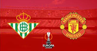 Real Betis vs Manchester United LIVE early team news and Europa League match preview