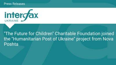 "The Future for Children" Charitable Foundation joined the "Humanitarian Post of Ukraine" project from Nova Poshta