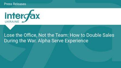 Lose the Office, Not the Team: How to Double Sales During the War. Alpha Serve Experience
