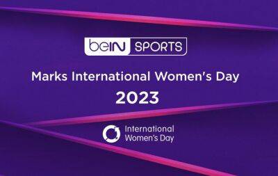 beIN SPORTS Marks International Women's Day 2023 - beinsports.com - county Lyon
