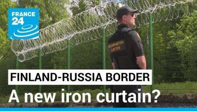 A new Iron Curtain? Finland bolsters border with neighbouring Russia