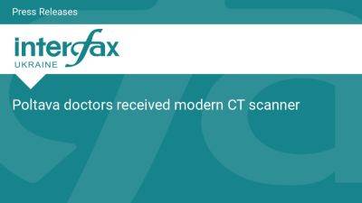 Poltava doctors received modern CT scanner - en.interfax.com.ua - Ukraine