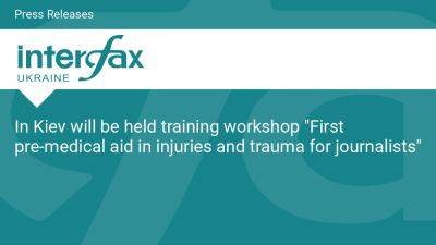 In Kiev will be held training workshop "First pre-medical aid in injuries and trauma for journalists" - en.interfax.com.ua - Ukraine -  Kiev