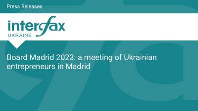 Board Madrid 2023: a meeting of Ukrainian entrepreneurs in Madrid