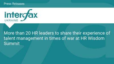 More than 20 HR leaders to share their experience of talent management in times of war at HR Wisdom Summit - en.interfax.com.ua - Ukraine