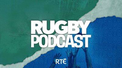 Joey Carbery - Andy Farrell - Neil Treacy - RTÉ Rugby podcast: Irish squad decisions, Carbery's move & Champions Cup previews - rte.ie - Britain - France - Ireland - county O'Brien