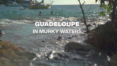 Guadeloupe in murky waters: French islands hit by wastewater treatment scandal - france24.com - France - Eu