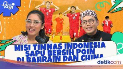 Misi Timnas Indonesia Sapu Bersih Poin di Bahrain dan China