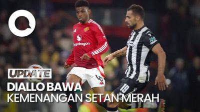 Liga Europa - Setan Merah - Video Manchester United Vs PAOK: Diallo Bawa Kemenangan Setan Merah! - sport.detik.com