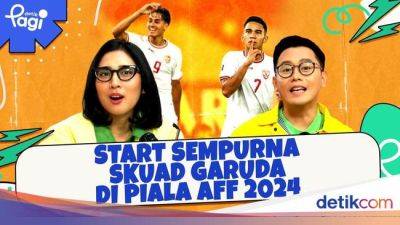 Podcast - Start Sempurna Skuad Garuda di Piala AFF 2024 - sport.detik.com - Indonesia - Vietnam - Laos - Burma