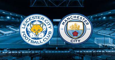 Leicester vs Man City live early team news plus kick-off time and how to watch