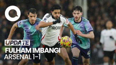 Video Hasil Liga Inggris: Fulham Tahan Imbang Arsenal 1-1