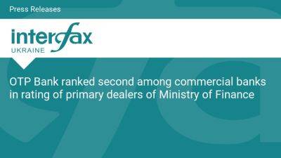 OTP Bank ranked second among commercial banks in rating of primary dealers of Ministry of Finance - en.interfax.com.ua - Ukraine