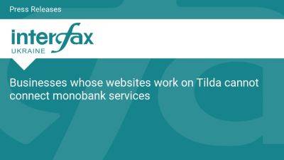 Businesses whose websites work on Tilda cannot connect monobank services - en.interfax.com.ua - Russia - Ukraine