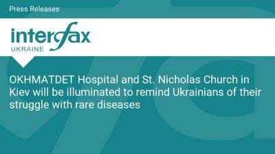 OKHMATDET Hospital and St. Nicholas Church in Kiev will be illuminated to remind Ukrainians of their struggle with rare diseases