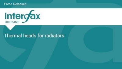 Thermal heads for radiators - en.interfax.com.ua