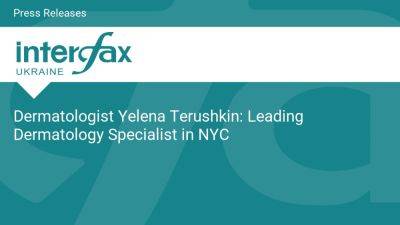 Dermatologist Yelena Terushkin: Leading Dermatology Specialist in NYC - en.interfax.com.ua