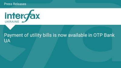 Payment of utility bills is now available in OTP Bank UA - en.interfax.com.ua