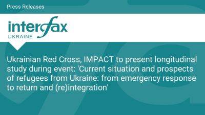 Ukrainian Red Cross, IMPACT to present longitudinal study during event: 'Current situation and prospects of refugees from Ukraine: from emergency response to return and (re)integration' - en.interfax.com.ua - Ukraine - county Cross
