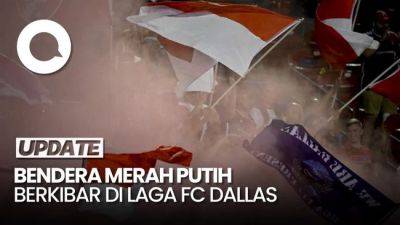 Bendera Merah Putih Berkibar di Pertandingan FC Dallas, Ini Faktanya - sport.detik.com - Indonesia
