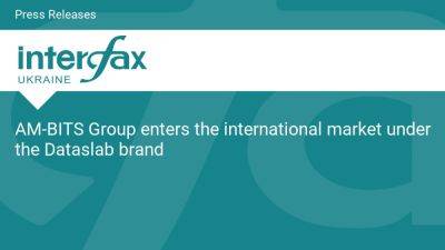 International - AM-BITS Group enters the international market under the Dataslab brand - en.interfax.com.ua - Britain - Russia - Ukraine - Germany - Austria