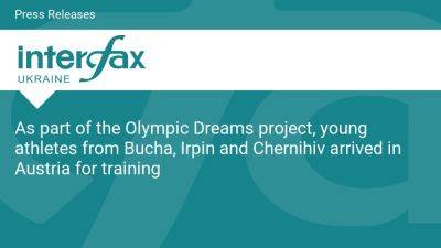 International - As part of the Olympic Dreams project, young athletes from Bucha, Irpin and Chernihiv arrived in Austria for training - en.interfax.com.ua - Ukraine - Austria